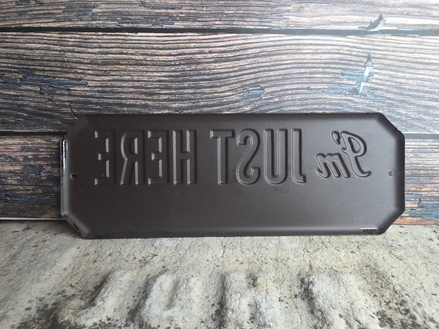 'I'm Just Here' Metal Sign