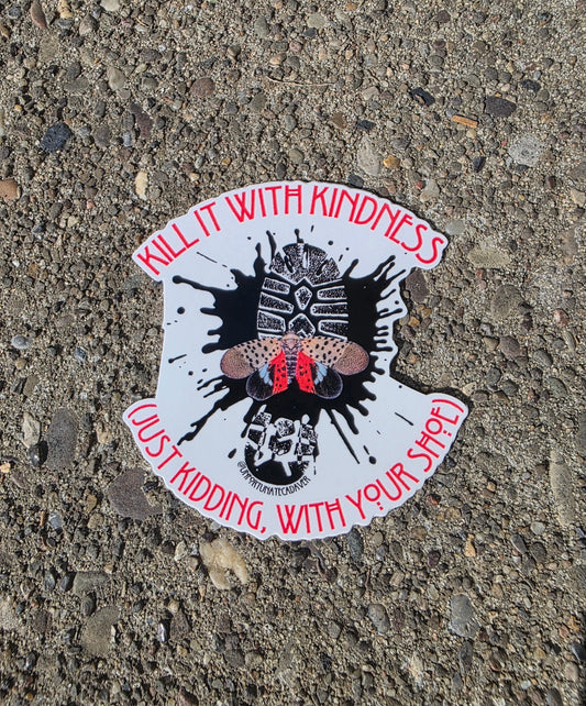 ‘Kill It With Kindness’ Lanternfly Sticker